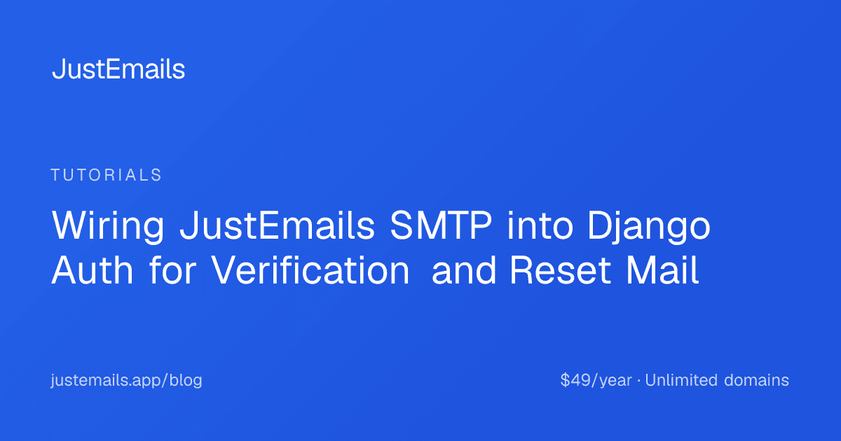 Cover for Wiring JustEmails SMTP into Django Auth for Verification and Reset Mail