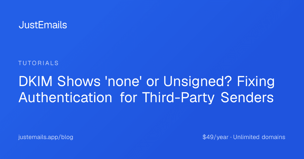 Cover for DKIM Shows 'none' or Unsigned? Fixing Authentication for Third-Party Senders