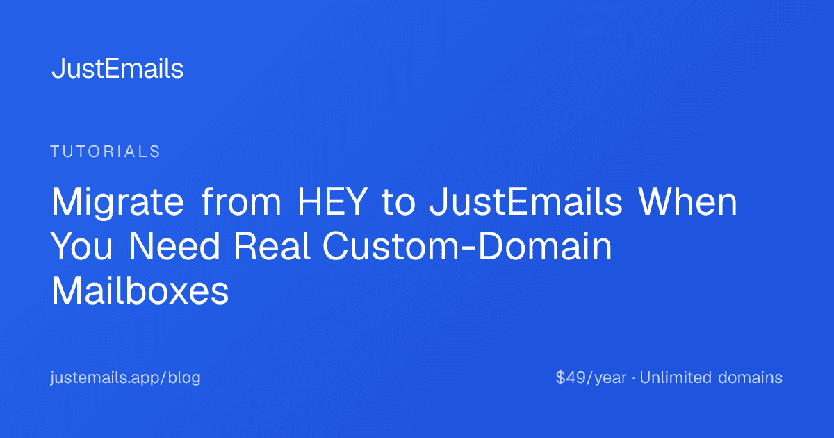 Cover for Migrate from HEY to JustEmails When You Need Real Custom-Domain Mailboxes