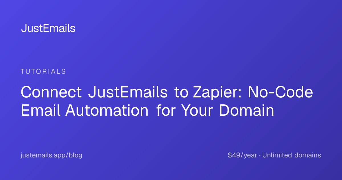 Connect JustEmails to Zapier: No-Code Email Automation for Your Domain