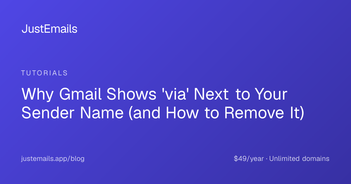 Why Gmail Shows 'via' Next to Your Sender Name (and How to Remove It)