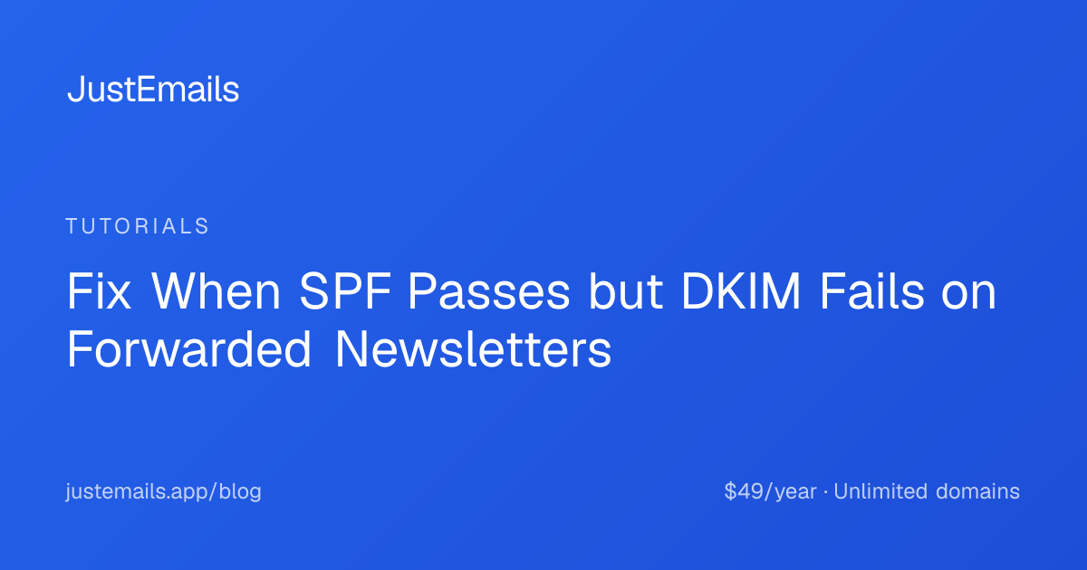 Fix When SPF Passes but DKIM Fails on Forwarded Newsletters