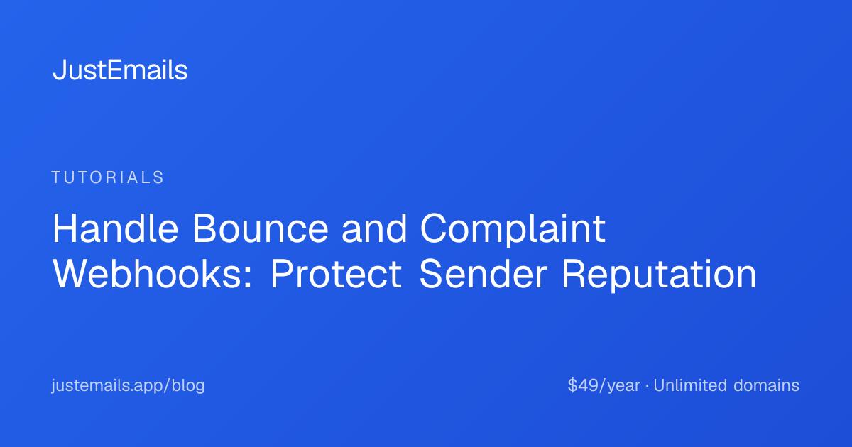 Handle Bounce and Complaint Webhooks: Protect Sender Reputation